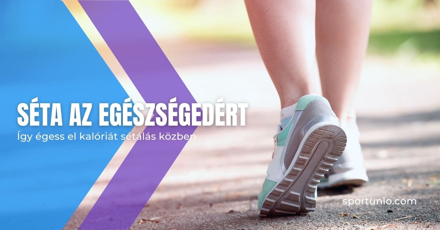 Így égess el több kalóriát séta közben! Így égess el több kalóriát séta közben!